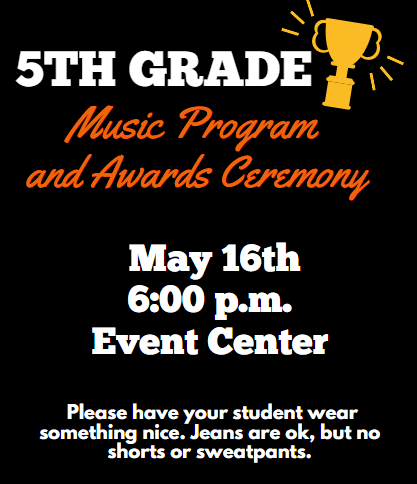 5th grade program May 16 6 pm Event Center